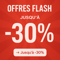 OFFRES FLASH - Jusqu’à -30%